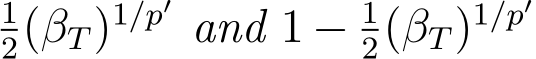 2(βT)1/p′ and 1 − 12(βT)1/p′
