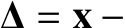  ∆ = x −