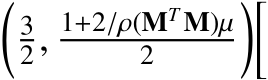 �32, 1+2/ρ(MT M)µ2 ��