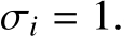  σi = 1.