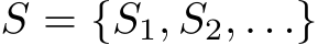 S = {S1, S2, . . .}