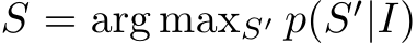  S = arg maxS′ p(S′|I)