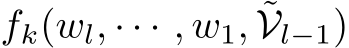  fk(wl, · · · , w1, ˜Vl−1)