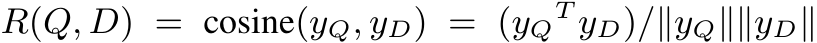 R(Q, D) = cosine(yQ, yD) = (yQT yD)/∥yQ∥∥yD∥