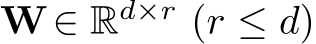  W∈ Rd×r (r ≤ d)