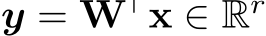 y = W⊤x ∈ Rr