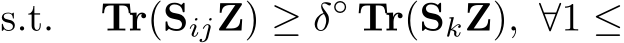 s.t. Tr(SijZ) ≥ δ◦ Tr(SkZ), ∀1 ≤