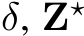  δ, Z⋆