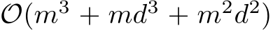  O(m3 + md3 + m2d2)