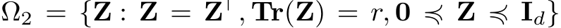  Ω2 = {Z : Z = Z⊤, Tr(Z) = r, 0 ≼ Z ≼ Id}