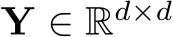  Y ∈ Rd×d