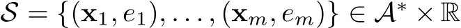  S = {(x1, e1), . . . , (xm, em)} ∈ A∗ × R