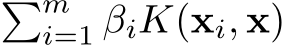 �mi=1 βiK(xi, x)