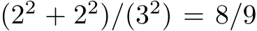  (22 + 22)/(32) = 8/9