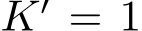  K′ = 1