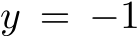  y = −1