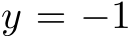 y = −1