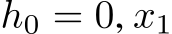  h0 = ⃗0, x1