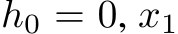  h0 = 0, x1