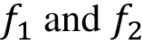 𝑓1 and 𝑓2