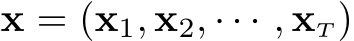  x = (x1, x2, · · · , xT)