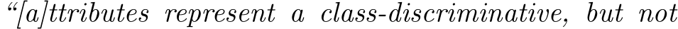 “[a]ttributes represent a class-discriminative, but not