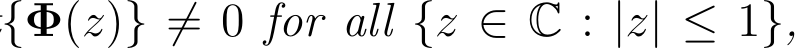 {Φ(z)} ̸= 0 for all {z ∈ C : |z| ≤ 1},