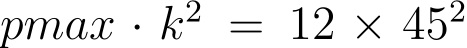  pmax · k2 = 12 × 452 