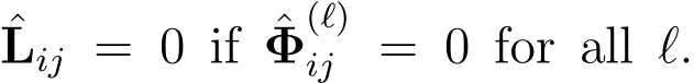 Lij = 0 if ˆΦ(ℓ)ij = 0 for all ℓ.