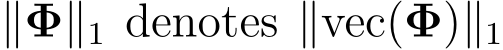  ∥Φ∥1 denotes ∥vec(Φ)∥1