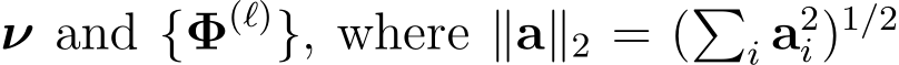  ν and {Φ(ℓ)}, where ∥a∥2 = (�i a2i )1/2