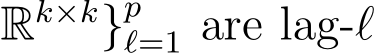 Rk×k}pℓ=1 are lag-ℓ
