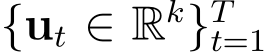  {ut ∈ Rk}Tt=1 