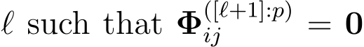  ℓ such that Φ([ℓ+1]:p)ij = 0