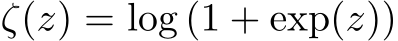  ζ(z) = log (1 + exp(z))