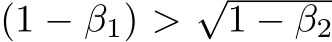  (1 − β1) > √1 − β2