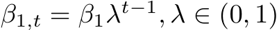  β1,t = β1λt−1, λ ∈ (0, 1)