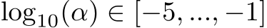  log10(α) ∈ [−5, ..., −1]