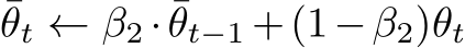 ¯θt ← β2 · ¯θt−1 +(1−β2)θt