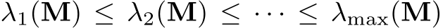 λ1(M) ≤ λ2(M) ≤ · · · ≤ λmax(M)