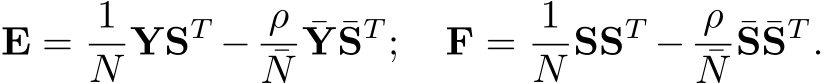 E = 1N YST − ρ¯N¯Y¯ST ; F = 1N SST − ρ¯N¯S¯ST .