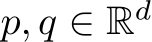  p, q ∈ Rd