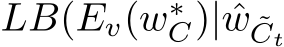  LB(Ev(w∗C)| ˆw ˜Ct