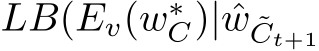  LB(Ev(w∗C)| ˆw ˜Ct+1