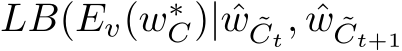 LB(Ev(w∗C)| ˆw ˜Ct, ˆw ˜Ct+1