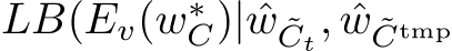  LB(Ev(w∗C)| ˆw ˜Ct, ˆw ˜Ctmp