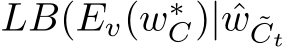  LB(Ev(w∗C)| ˆw ˜Ct