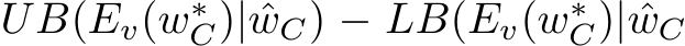  UB(Ev(w∗C)| ˆwC) − LB(Ev(w∗C)| ˆwC