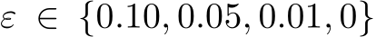  ε ∈ {0.10, 0.05, 0.01, 0}