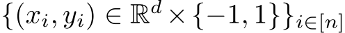  {(xi, yi) ∈ Rd ×{−1, 1}}i∈[n]